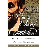 Our Secret Constitution: How Lincoln Redefined American Democracy