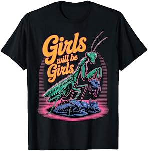 Girl Will Be Girls Praying Mantis T-Shirt