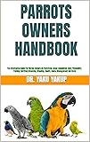 PARROTS OWNERS HANDBOOK : The Informative Guide For