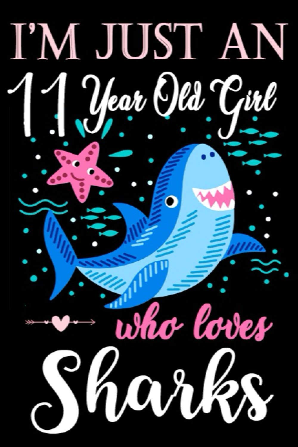 I'm Just An 11 year Old Girl Who Loves Sharks: College Ruled Writer's Notebook or Journal for School /Work /Journaling|120+ pages, 6 x 9 Blank,Ruled ... Notebook For A Girl Who Loves Shark