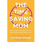 The Time-Saving Mom: How to Juggle a Lot, Enjoy Your Life, and Accomplish What Matters Most