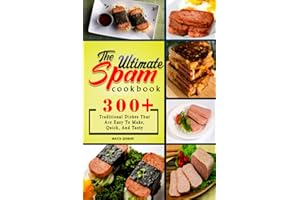 The Ultimate SPAM Cookbook: 300+ Traditional Dishes That Are Easy To Make, Quick, And Tasty