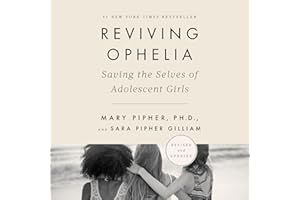 Reviving Ophelia 25th Anniversary Edition: Saving the Selves of Adolescent Girls
