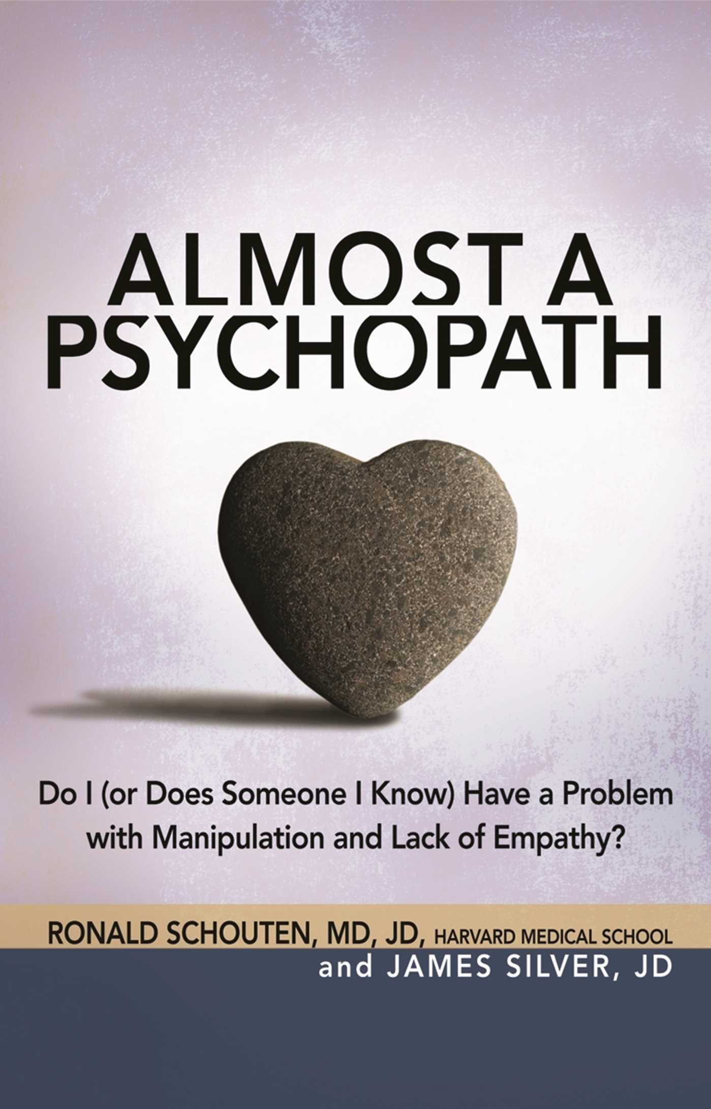 Almost A Psychopath Do I Or Does Someone I Know Have A Problem With Manipulation And Lack Of Empathy The Almost Effect Schouten Md Ronald Silver Jd James Amazon De Bucher