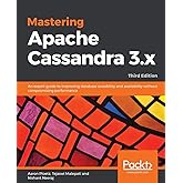 Mastering Apache Cassandra 3.x: An expert guide to improving database scalability and availability without compromising perfo