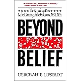Beyond Belief: The American Press And The Coming Of The Holocaust, 1933- 1945
