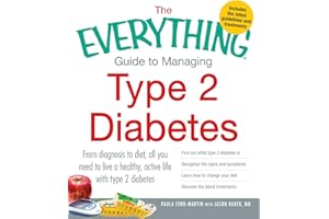 The Everything Guide to Managing Type 2 Diabetes: From Diagnosis to Diet, All You Need to Live a Healthy, Active Life with Type 2 Diabetes - Find Out ... the Latest Treatments (Everything® Series)