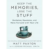 Keep the Memories, Lose the Stuff: Declutter, Downsize, and Move Forward with Your Life