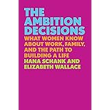 The Ambition Decisions: What Women Know About Work, Family, and the Path to Building a Life
