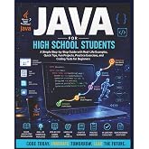 Java Made Easy for High School Students: An Easy Step-by-Step Guide for Beginners to Build Coding Skills with Fun Projects and Real-Life Examples (Beginners Computer Language Series)