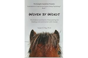 Woven by Words: The Science and Spirit of Storytelling for Healing and Communion with Horses