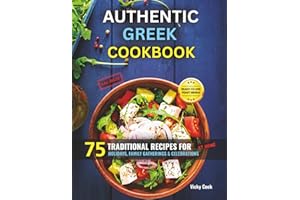 Authentic Greek Cookbook: 75 Traditional Recipes for Holidays, Family Gatherings & Celebrations at Home
