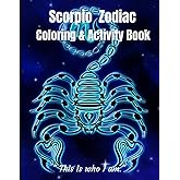 Scorpio Zodiac Coloring & Activity Book: Astrological Zodiac Book /Zodiac Activity Book/ Scorpio Sign /Coloring Book Anti-Stress /Astrology and Horoscope Coloring pages plus Activities