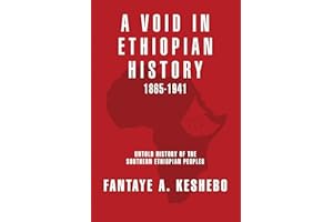 A Void in Ethiopian History 1865-1941: Untold History of the Southern Ethiopian Peoples