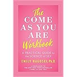 The Come as You Are Workbook: A Practical Guide to the Science of Sex