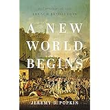 A New World Begins: The History of the French Revolution