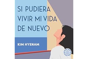 Si pudiera vivir mi vida de nuevo: Claves para disfrutar cada segundo del resto de tu vida sin remordimientos