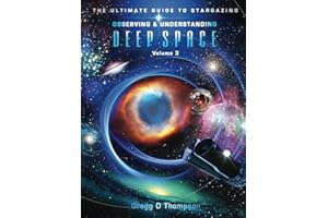 Observing and Understanding DEEP SPACE - Volume 3: The Ultimate Guide to Stargazing