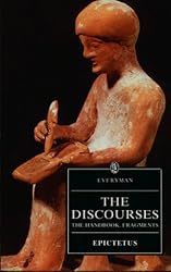 The Discourses of Epictetus - The Handbook - Fragments (Everyman's Library)