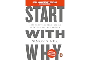 Start With Why: 15th Anniversary Edition: How Great Leaders Inspire Everyone to Take Action