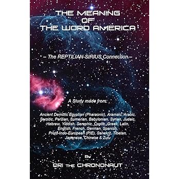 THE MEANING OF THE WORD AMERICA: The Reptilian-Sirius Connection — The Final Dot Connector