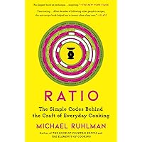 Ratio: The Simple Codes Behind the Craft of Everyday Cooking (Ruhlman's Ratios)