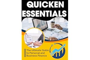 Quicken Essentials: The Ultimate Guide to Personal and Business Finance (Essential Tech Skills and Productivity Hacks for Eve