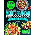 The Complete Mediterranean Diet Cookbook for Beginners: 2000 Days Super Easy & Mouthwatering Recipes for Living and Eating Well Every Day | No-Stress 30 Day Meal Plans