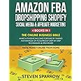 Amazon FBA, Dropshipping Shopify, Social Media & Affiliate Marketing: Make a Passive Income Fortune by Taking Advantage of Foolproof Step-by-step Techniques & Strategies