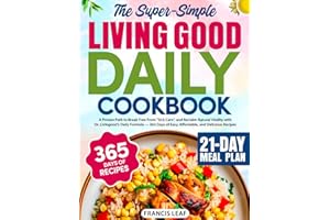 The Super-Simple Living Good Daily Cookbook: A Proven Path to Break Free From "Sick Care", and Reclaim Natural Vitality with Dr. Livingood’s Daily Formula | 365 Days of Delicious Recipes