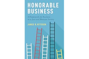 Honorable Business: A Framework for Business in a Just and Humane Society