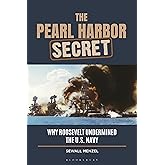 Pearl Harbor Secret, The: Why Roosevelt Undermined the U.S. Navy