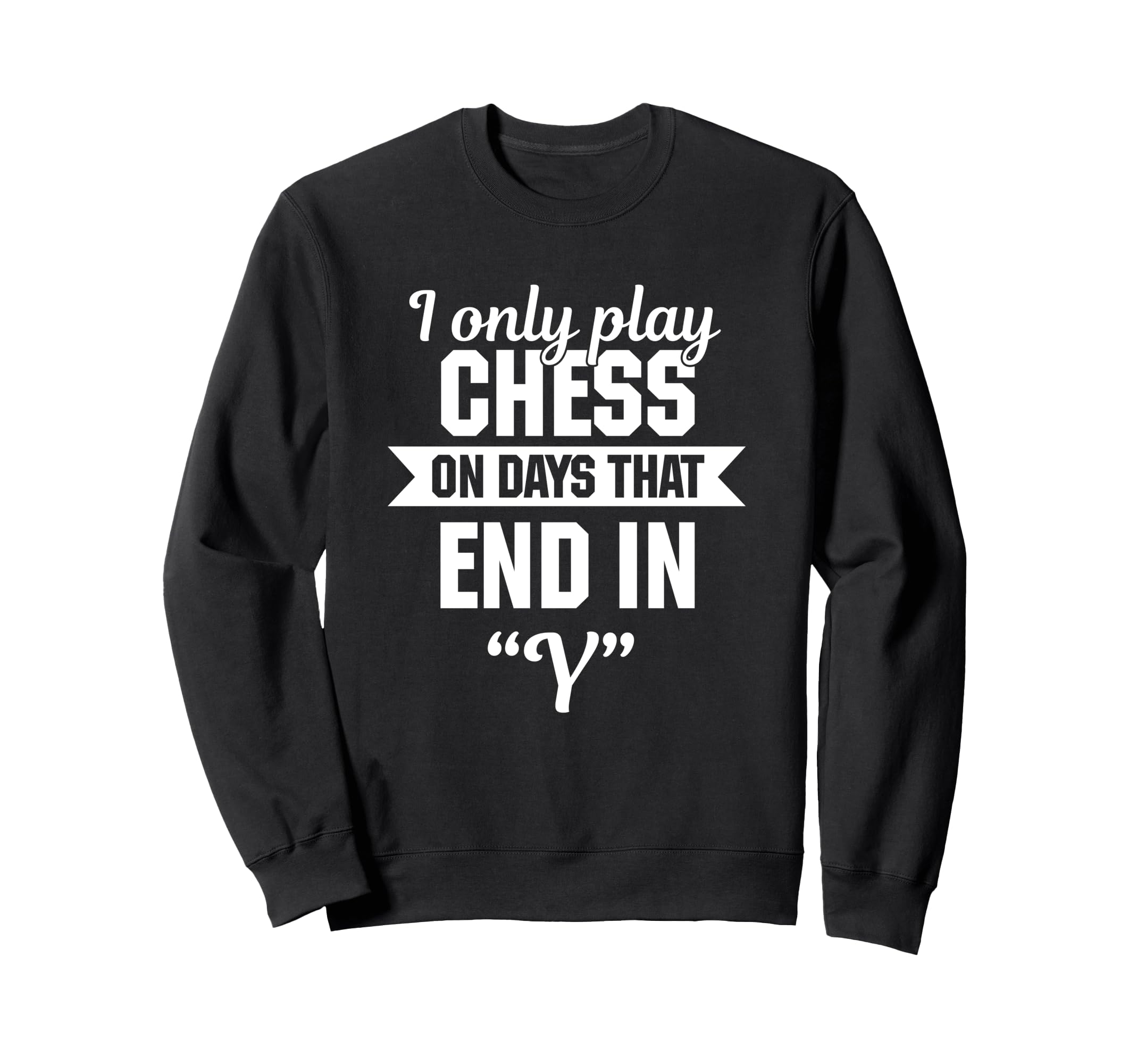 I Only Play Chess On Days That End In Y Chess Set Pieces Sweatshirt
