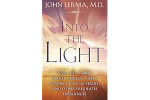 Into the Light: Real Life Stories About Angelic Visits, Visions of the Afterlife, and Other Pre-Death Experiences
