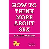How to Think More About Sex (The School of Life)