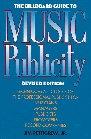 The Billboard Guide to Music Publicity by Jim, Jr. Pettigrew