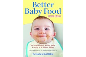 Better Baby Food: Your Essential Guide to Nutrition, Feeding and Cooking for All Babies and Toddlers