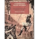 Confronting Black Jacobins: The U.S., the Haitian Revolution, and the Origins of the Dominican Republic