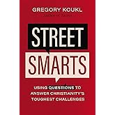 Street Smarts: Using Questions to Answer Christianity's Toughest Challenges