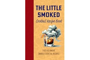 The Little Smoked Cocktail Mix Drink Recipe Book: Over 95 Unique Twists on Cocktails and Alcoholic Beverages, Exploring Mixol