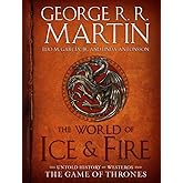 The World of Ice & Fire: The Untold History of Westeros and the Game of Thrones (A Song of Ice and Fire)