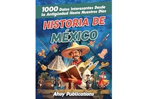Historia de México: 1000 datos interesantes desde la antigüedad hasta nuestros días