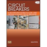 Circuit Breakers: A Technician's Guide to Low- and Medium-Voltage Circuit Breakers