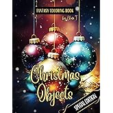 Fantasy Coloring Book Christmas Objects Special Edition: For Adults and Teens | Black Line and Grayscale Images of Christmas Objects (The Enchanting World of Christmas Coloring Books)