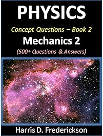 Physics Concept Questions - Book 2 (Mechanics 2): 500+ Questions & Answers