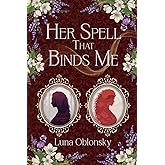 Her Spell That Binds Me: A Dark Sapphic Fantasy Romance (Her Spell Trilogy)