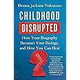 Childhood Disrupted: How Your Biography Becomes Your Biology, and How You Can Heal