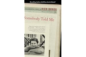 Somebody Told Me: The Newspaper Stories of Rick Bragg