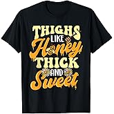 Thighs Like Honey Thick and Sweet - Thick Thighs T-Shirt