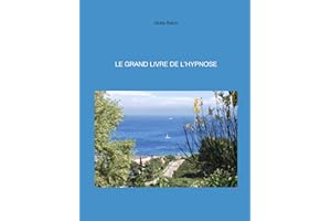 LE GRAND LIVRE DE L’HYPNOSE: Scripts pour professionnels (textes d'hypnose et d'autohypnose t. 31) (French Edition)